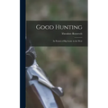 Good Hunting: In Pursuit of Big Game in the West