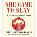 She Came to Slay: The Life and Times of Harriet Tubman
