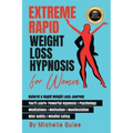 Extreme Rapid Weight Loss Hypnosis for Women: Natural & Rapid Weight Loss Journey. You'll Learn: Powerful Hypnosis ● Psychology ● Meditati