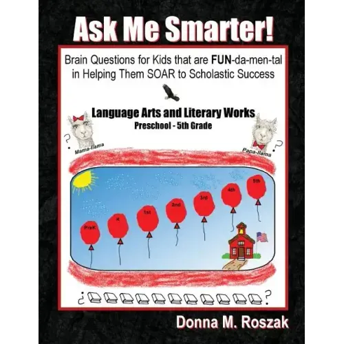 Ask Me Smarter] Language Arts and Literary Works Preschool - 5th Grade: Brain Questions for Kids that are FUN-da-men-tal in Helping Them SOAR to Schol