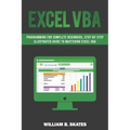 Excel VBA: Programming for Complete Beginners, Step-By-Step Illustrated Guide to Mastering Excel VBA