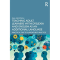 Teaching Adult Learners with Dyslexia and English as an Additional Language: Practical Tips to Support Best Practice