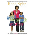 Good-Enough Mother: The Perfectly Imperfect Book of Parenting