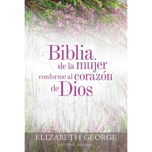 Biblia de la Mujer Conforme Al Corazón de Dios (Bible for a Woman After God's Own Heart): Tapa Dura