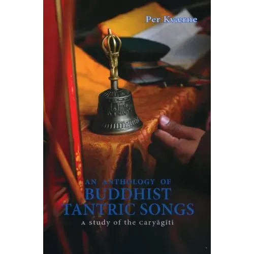 An Anthology of Buddhist Tantric Songs: A Study of the Caryagiti
