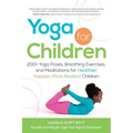 Yoga for Children: 200+ Yoga Poses, Breathing Exercises, and Meditations for Healthier, Happier, More Resilient Children
