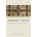 Empires of Faith: The Fall of Rome to the Rise of Islam, 500-700