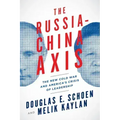 The Russia-China Axis: The New Cold War and Americaa's Crisis of Leadership