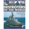 An Illustrated History of Destroyers of the World: A Country-By-Country Directory of Ships, from the Early Torpedo Boat Destroyers of the 1890s Throug