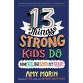 13 Things Strong Kids Do: Think Big, Feel Good, Act Brave