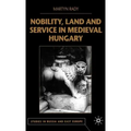 Nobility, Land and Service in Medieval Hungary