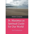 St. Maximus as Spiritual Guide for Our World: An Evaluation