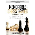 Memorable Chess Games: An Analysis - 2072 Moves Analyzed - 53 World Championship Games - Chess for Beginners Intermediate & Experts and if yo
