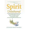 Spirit Untethered: A Psychotherapist's Journey from Terminal Cancer to Seeing the Dead