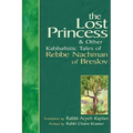 The Lost Princess: And Other Kabbalistic Tales of Rebbe Nachman of Breslov