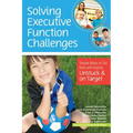 Solving Executive Function Challenges: Simple Ways to Get Kids with Autism Unstuck and on Target