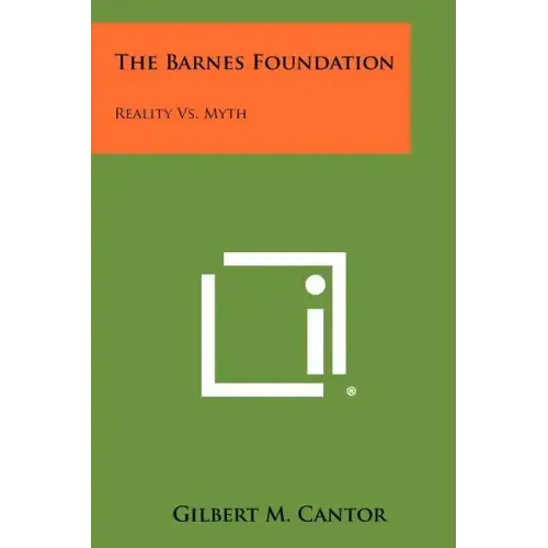 The Barnes Foundation: Reality vs. Myth