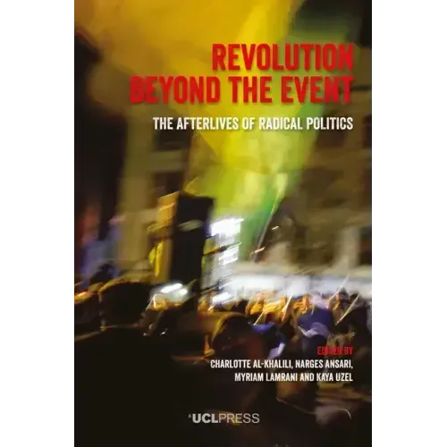 Revolution Beyond the Event: The afterlives of radical politics