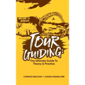 Tour Guiding: The Ultimate Guide to Theory and Practice