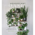 Houseplant Oasis: A Guide to Caring for Your Plants + Styling Them in Your Home