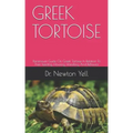 Greek Tortoise: Paramount Guide On Greek Tortoise In Relation To Their Feeding, Housing, Handling And Behavior