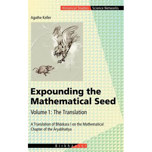 Expounding the Mathematical Seed. Vol. 1: The Translation: A Translation of Bhāskara I on the Mathematical Chapter of the Āryabhatīya