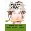 Happy Gerson: Recipes And Tips to Make Healing Fun