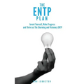 The ENTP Plan: Invent yourself, Make Progress and Thrive as the Charming and visionary ENTP