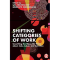 Shifting Categories of Work: Unsettling the Ways We Think about Jobs, Labor, and Activities