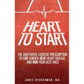Heart to Start: The Eight-Week Exercise Prescription to Live Longer, Beat Heart Disease, and Run Your Best Race