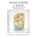 From Under a Rock: A Christian Woman's Experience with, and Healing from, Depression