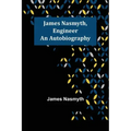 James Nasmyth, Engineer: An Autobiography