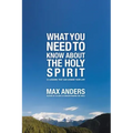 What You Need to Know about the Holy Spirit: 12 Lessons That Can Change Your Life