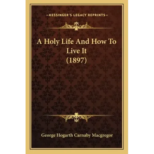 A Holy Life and How to Live It (1897)