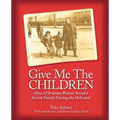 Give Me the Children: How a Christian Woman Saved a Jewish Family During the Holocaust
