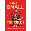 The Role I Played: Canada's Greatest Olympic Hockey Team
