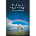 Life Came to a Standstill: True Accounts of Loss, Love, and Hope