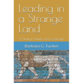 Leading in a Strange Land: A Study in Daniel and Leadership