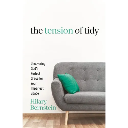 The Tension of Tidy: Uncovering God's Perfect Grace for Your Imperfect Space