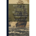 Register Of The Officers And Vessels Of The Revenue-cutter Service Of The United States