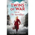 Twins of War: The Sacrifice: A Gripping, Heart-Wrenching WW2 Historical Fiction Novel