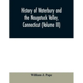 History of Waterbury and the Naugatuck Valley, Connecticut (Volume III)