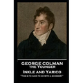George Colman - Inkle and Yarico: 'This is to have to do with a schemer!''