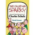 They Called Him Sparky: Friends' Reminiscences of Charles Schulz