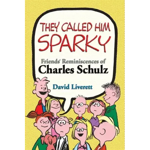 They Called Him Sparky: Friends' Reminiscences of Charles Schulz