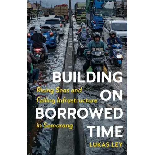 Building on Borrowed Time: Rising Seas and Failing Infrastructure in Semarang