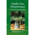 Middle Class Philanthropist: How Anyone Can Leave a Legacy