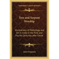 Tree and Serpent Worship: Illustrations of Mythology and Art in India in the First and Fourth Centuries After Christ