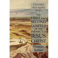 The First and Second Gospels of the Infancy of Jesus Christ: Christian Apocrypha Series