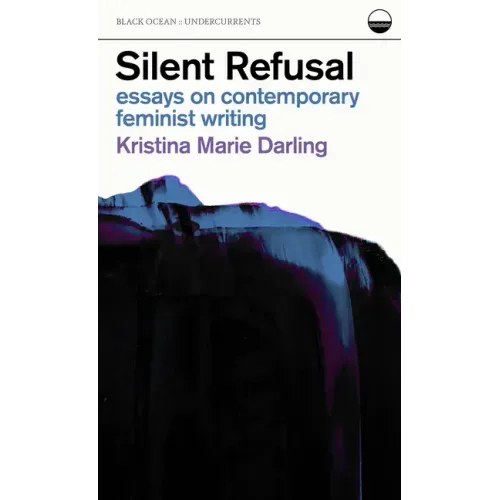 Silent Refusal: Essays on Contemporary Feminist Writing: Essays on Contemporary Feminist Writing